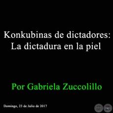 Konkubinas de dictadores: La dictadura en la piel - Por Gabriela Zuccolillo - Domingo, 23 de Julio de 2017 